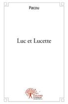 Couverture du livre « Luc et lucette » de Pacou Pacou aux éditions Edilivre