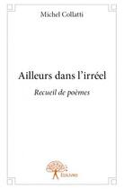 Couverture du livre « Ailleurs dans l'irréel » de Michel Collatti aux éditions Edilivre