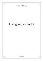 Couverture du livre « Ebengone, je suis toi » de Tsira Obiang aux éditions Edilivre