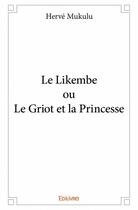 Couverture du livre « Le likembe ou le griot et la princesse » de Mukulu Herve aux éditions Edilivre