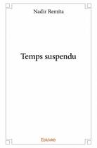 Couverture du livre « Temps suspendu » de Remita Nadir aux éditions Edilivre