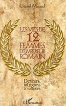 Couverture du livre « Les vies de 12 femmes d'empereur romain ; devoirs, intrigues et voluptés » de Gerard Minaud aux éditions L'harmattan