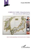 Couverture du livre « Corée du Nord : dénucléarisation et la succession de Kim Jong-Il » de Claude Helper aux éditions Editions L'harmattan