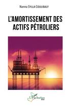 Couverture du livre « L'amortissement des actifs pétroliers » de Nanna Sylla Coulibaly aux éditions L'harmattan