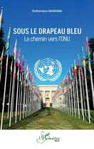 Couverture du livre « Sous le drapeau bleu : Le chemin vers l'ONU » de Drahamane Salmana aux éditions L'harmattan