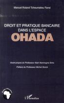 Couverture du livre « Droit et pratique bancaire dans l'espace OHADA » de Manuel Roland Tcheumalieu Fansi aux éditions L'harmattan