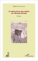 Couverture du livre « Le petit prince des sables de l'Ennedi (Tchad) » de Djiddi Ali Sougoudi aux éditions L'harmattan