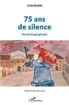 Couverture du livre « 75 ans de silence » de Linda Bastide aux éditions L'harmattan