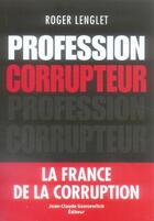 Couverture du livre « Profession corrupteur » de Lenglet R aux éditions Jean-claude Gawsewitch