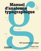 Couverture du livre « Manuel d'anatomie typographique ; 100 caractères à la loupe » de Stephen Coles aux éditions Pyramyd