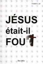 Couverture du livre « Jésus était-il fou ? » de Frederic Joi aux éditions Max Milo