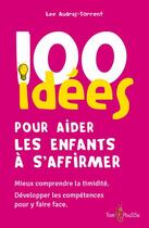 Couverture du livre « 100 idées pour aider les enfants à s'affirmer » de Lee Audras-Torrent aux éditions Tom Pousse