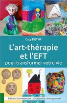 Couverture du livre « L'art thérapie et l'EFT pour transformer votre vie » de Caty Dethy aux éditions Quintessence