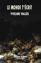 Couverture du livre « Le monde t'écrit » de Yveline Vallee aux éditions Jacques Flament