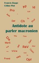 Couverture du livre « Antidote au parler macronien » de Francis Daspe et Celine Piot aux éditions Croquant