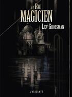 Couverture du livre « Le roi magicien » de Lev Grossman aux éditions L'atalante