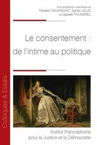 Couverture du livre « Le consentement : de l'intime au politique » de Isabelle Thumerel et Agnes Louis et Frédéric Davansant aux éditions Ifjd