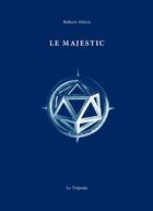 Couverture du livre « Le Majestic » de Robert Alexis aux éditions Le Tripode