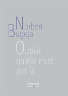 Couverture du livre « Oublie qu'elle n'est pas là » de Norbert Bugeja aux éditions Abcdefghijklmnopqrstuvwxyz