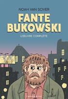 Couverture du livre « Fante bukowski, l oeuvre complete » de Noah Van Sciver aux éditions L'employe Du Moi