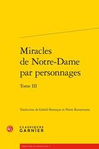 Couverture du livre « Miracles de Notre-Dame par personnages t.3 » de  aux éditions Classiques Garnier