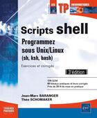 Couverture du livre « Scripts shell ; programmez sous Unix/Linux (sh, ksh, bash) ; exercices et corrigés (3e édition) » de Theo Schomaker et Jean-Marc Baranger aux éditions Eni