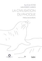 Couverture du livre « La civilisation du phoque » de Paul-Emile Victor et Joelle Robert-Lamblin aux éditions Belin