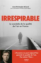 Couverture du livre « Irrespirable ; le scandale de la qualité de l'air en France » de Antoine Beguin et Jean-Christophe Brisard aux éditions First