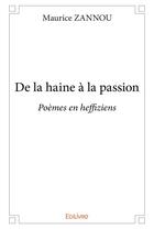 Couverture du livre « De la haine à la passion ; poèmes en heffiziens » de Maurice Zannou aux éditions Edilivre