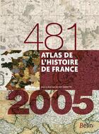 Couverture du livre « Atlas de l'histoire de France ; 481-2005 » de Joel Cornette et Aurelie Boissiere aux éditions Belin