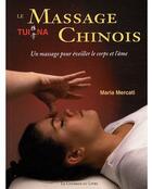 Couverture du livre « Le massage chinois tui na ; une massage pour éveiller le corps et l'âme » de Maria Mercati aux éditions Courrier Du Livre