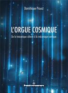 Couverture du livre « L'orgue cosmique ; de la mécanique céleste à la mécanique cantique » de Dominique Proust aux éditions Hermann