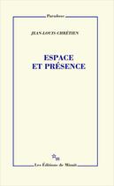Couverture du livre « Espace et Présence » de Jean-Louis Chretien aux éditions Minuit