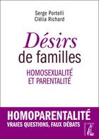 Couverture du livre « Désirs de familles ; homosexualité et parentalité » de Serge Portelli et Clelia Richard aux éditions Editions De L'atelier