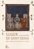 Couverture du livre « Suger de Saint-Denis; abbé, soldat, homme d'état au XII siècle » de Gasparri Francoise aux éditions Picard