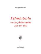 Couverture du livre « L'hurluberlu ou la philosophie sur un toit » de Georges Picard aux éditions Jose Corti
