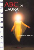 Couverture du livre « Abc de l'aura » de Francesco De Biasi aux éditions Grancher