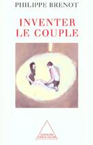 Couverture du livre « Inventer le couple » de Philippe Brenot aux éditions Odile Jacob