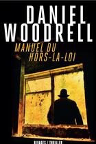 Couverture du livre « Manuel du hors-la-loi » de Daniel Woodrell aux éditions Rivages