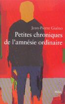 Couverture du livre « Petites Chroniques De L'Amnesie Ordinaire » de Jean-Pierre Gueno aux éditions Milan