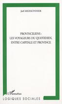 Couverture du livre « Provinciliens : les voyageurs du quotidien, entre capitale et province » de Joel Meissonnier aux éditions L'harmattan