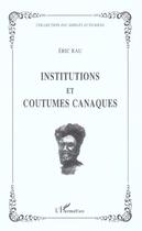 Couverture du livre « Institutions et coutumes canaques » de Eric Rau aux éditions L'harmattan