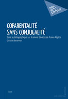 Couverture du livre « Coparentalité sans conjugalité ; essai autobiographique sur la mixité France-Algérie » de Christian Benammar aux éditions Publibook