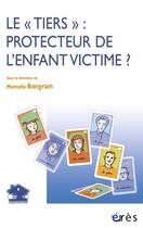 Couverture du livre « Tiers protecteur de l'enfant victime (le) » de Marcelle Bongrain aux éditions Eres