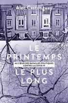 Couverture du livre « Le printemps le plus long : au coeur des batailles politiques contre la COVID-19 » de Castonguay Alec aux éditions Quebec Amerique