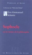Couverture du livre « Sophocle ou les larmes de la philosophie » de Éric-Emmanuel Schmitt aux éditions Renaissance Du Livre