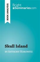 Couverture du livre « Skull Island : by Anthony Horowitz » de Elena Pinaud aux éditions Brightsummaries.com