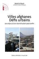 Couverture du livre « Villes afghanes, défis urbains ; les enjeux d'une reconstruction post-conflit » de Beatrice Boyer aux éditions Karthala