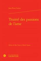 Couverture du livre « Traitté des passions de l'âme » de Jean-Pierre Camus aux éditions Classiques Garnier