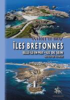 Couverture du livre « Îles bretonnes : Belle-Ile-en-Mer, île de Sein ; notes de voyage » de Anatole Le Braz aux éditions Editions Des Regionalismes